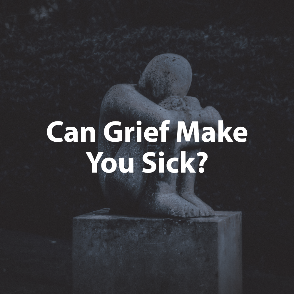 Can Grief Make You Sick