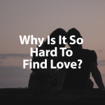 Why is it hard to find love Featured Image