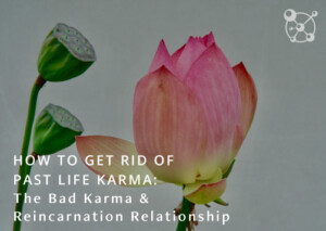 How To Get Rid of Past Life Karma