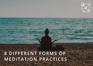 8 Different Forms of Meditation Practices