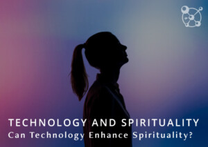 Technology and Spirituality