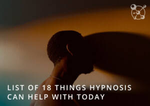 List of Things Hypnosis Helps
