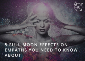5 Full Moon Effects on Empaths
