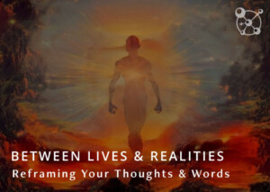 Between Lives & Realities
