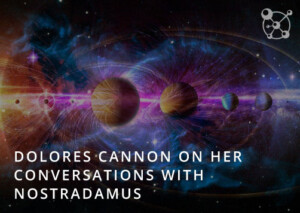 Dolores Cannon and Conversations with Nostradamus