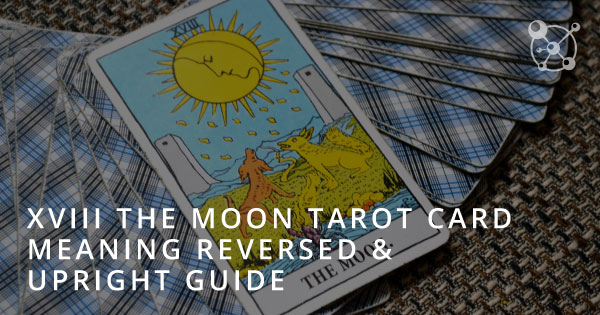 Xviii The Moon Tarot Card Meaning Reversed And Upright Guide