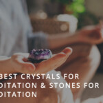 20 Best Crystals for Meditation
