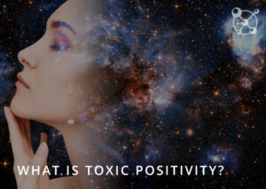 What is Toxic Positivity?