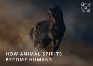 How Animal Spirits Become Humans