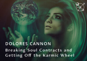 Breaking Soul Contracts and Getting Off the Karmic Wheel