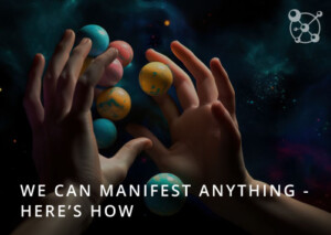 We Can Manifest Anything